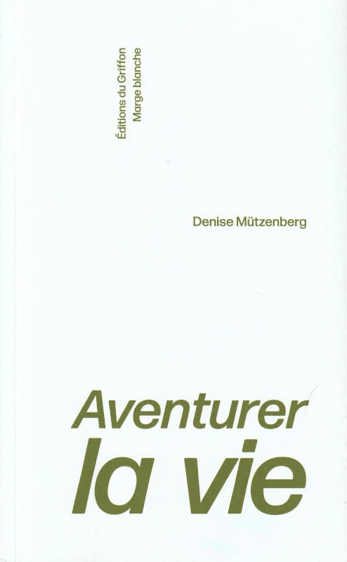 Denise Mützenberg : Aventurer la vie