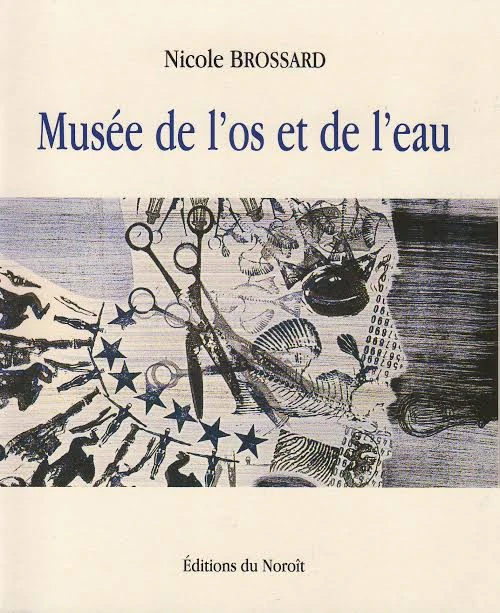 Nicole Brossard : Musée de l’os et de l’eau